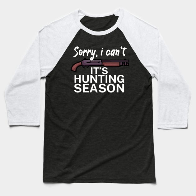 Sorry I can’t It’s hunting season Baseball T-Shirt by maxcode